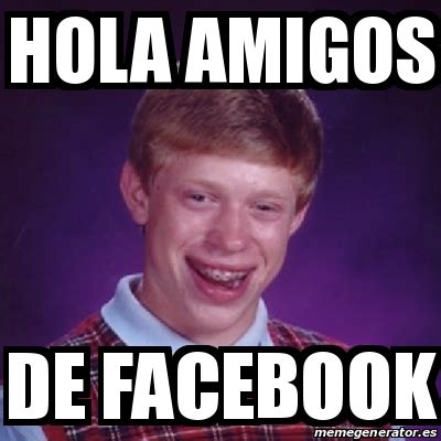 hola amigos del face